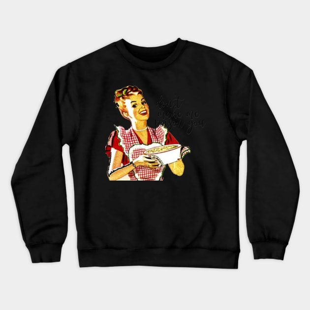 Vintage Housewife Don't Make Me Poision You Crewneck Sweatshirt by StacysCellar